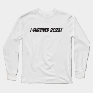 I Survived 2023! Long Sleeve T-Shirt